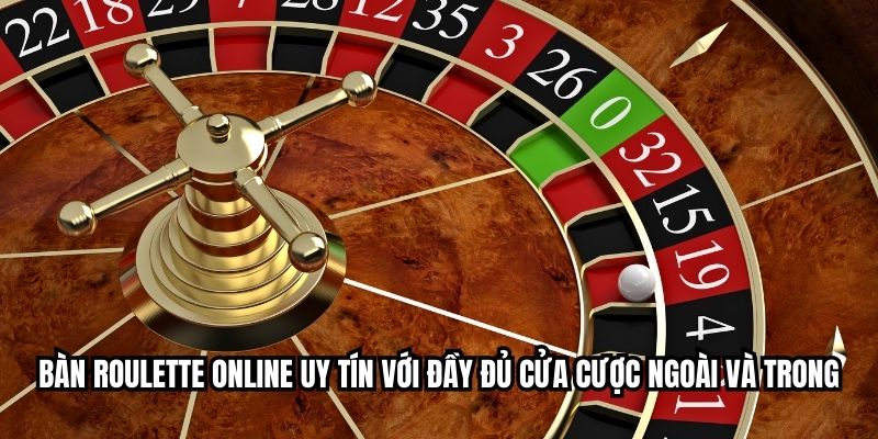 Bàn roulette online uy tín với đầy đủ cửa cược ngoài và trong